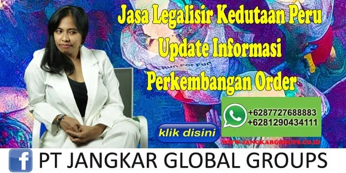 Jasa Legalisir Kedutaan Peru Update Informasi Perkembangan Order