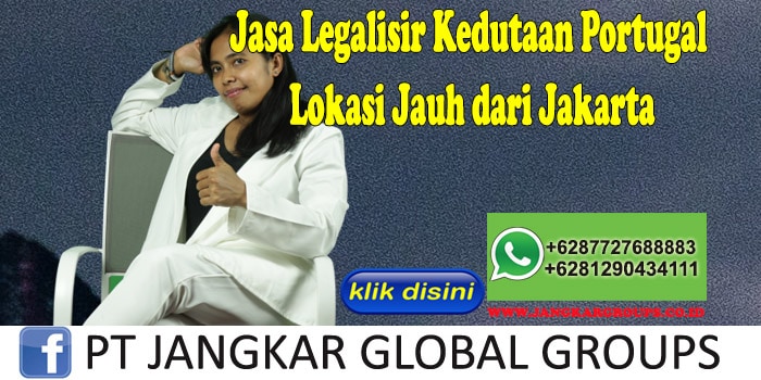 Jasa Legalisir Kedutaan Portugal Lokasi Jauh dari Jakarta
