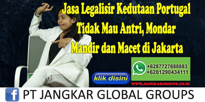 Jasa Legalisir Kedutaan Portugal Tidak Mau Antri, Mondar Mandir dan Macet di Jakarta