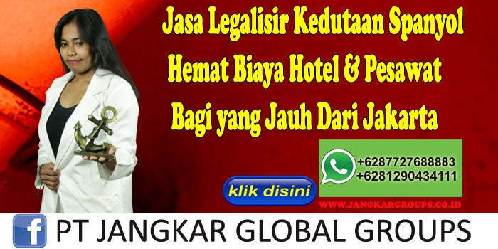 Jasa Legalisir Kedutaan Spanyol Hemat Biaya Hotel & Pesawat Bagi yang Jauh Dari Jakarta