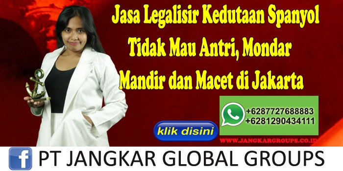 Jasa Legalisir Kedutaan Spanyol Tidak Mau Antri, Mondar Mandir dan Macet di Jakarta