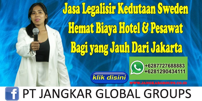 Jasa Legalisir Kedutaan Sweden Hemat Biaya Hotel & Pesawat Bagi yang Jauh Dari Jakarta