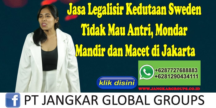 Jasa Legalisir Kedutaan Sweden Tidak Mau Antri, Mondar Mandir dan Macet di Jakarta