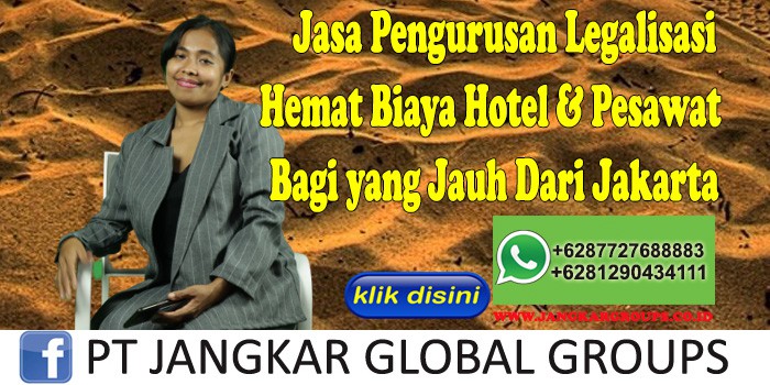 Jasa Pengurusan Legalisasi Hemat Biaya Hotel & Pesawat Bagi yang Jauh Dari Jakarta