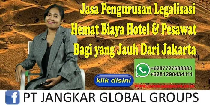 Jasa Pengurusan Legalisasi Hemat Biaya Hotel & Pesawat Bagi yang Jauh Dari Jakarta