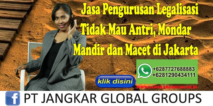 Jasa Pengurusan Legalisasi Tidak Mau Antri, Mondar Mandir dan Macet di Jakarta