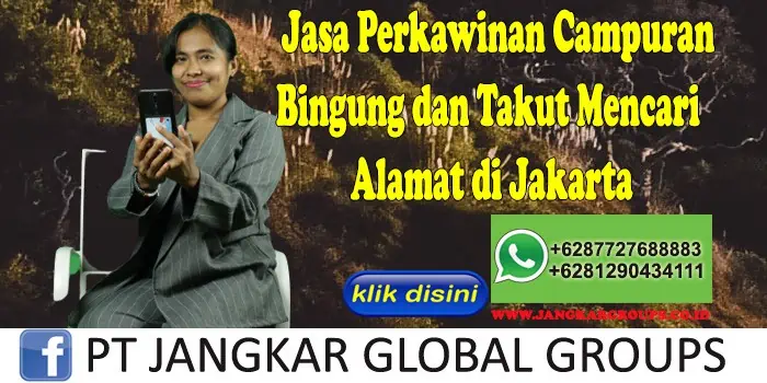 Jasa Perkawinan Campuran Bingung dan Takut Mencari Alamat di Jakarta