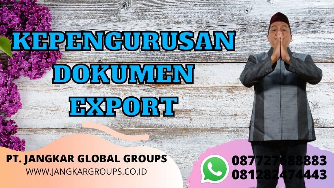 KEPENGURUSAN DOKUMEN EXPORT legalisasi export kadin indonesia