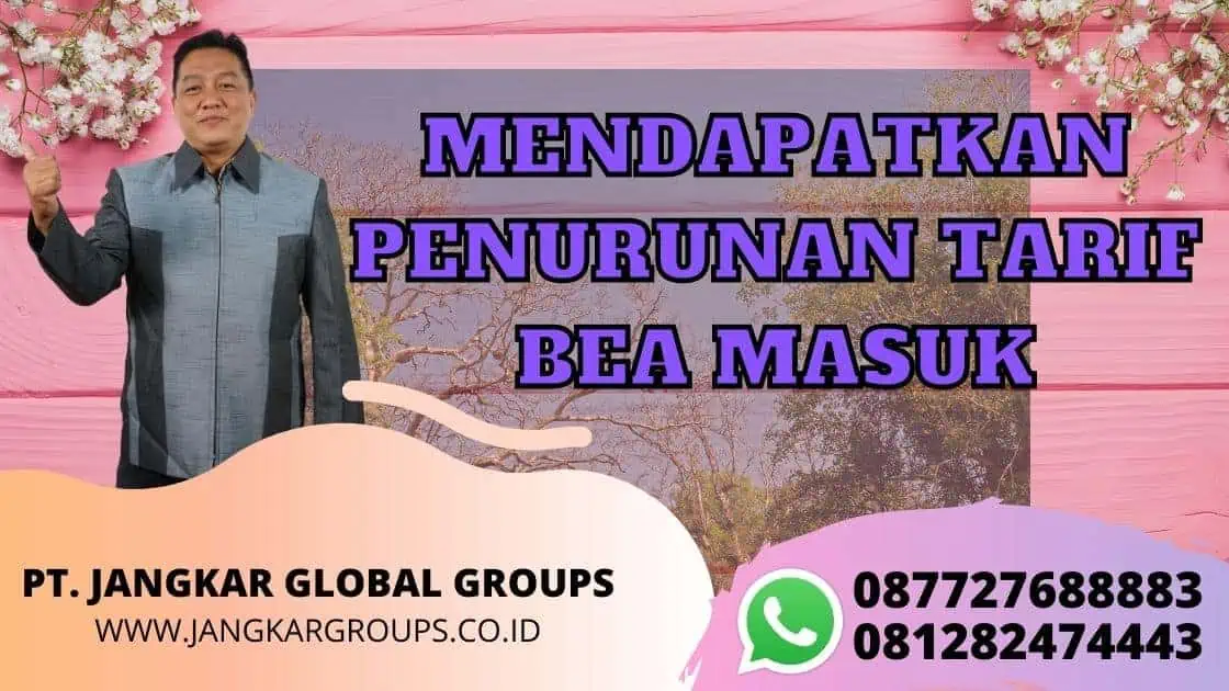 MENDAPATKAN PENURUNAN TARIF BEA MASUK