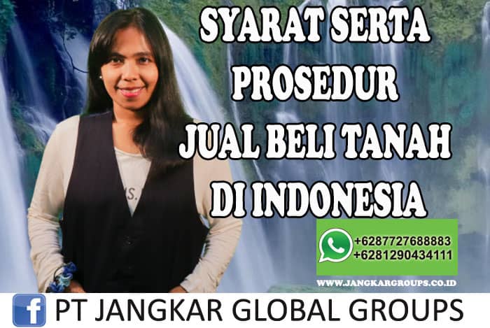 SYARAT SERTA PROSEDUR JUAL BELI TANAH DI INDONESIA