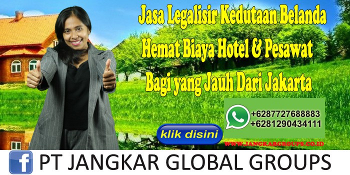 Jasa Legalisir Kedutaan Belanda Hemat Biaya Hotel & Pesawat Bagi yang Jauh Dari Jakarta