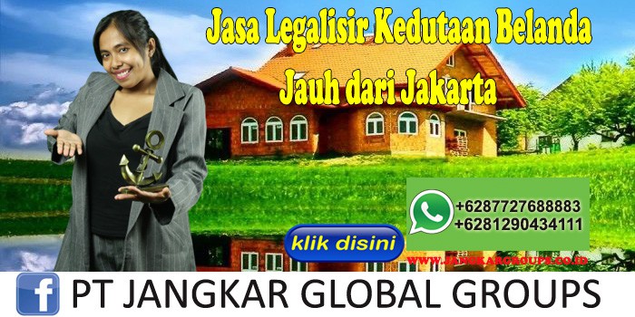Jasa Legalisir Kedutaan Belanda Jauh dari Jakarta