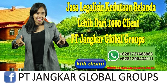 Jasa Legalisir Kedutaan Belanda Lebih Dari 1000 Client PT Jangkar Global Groups