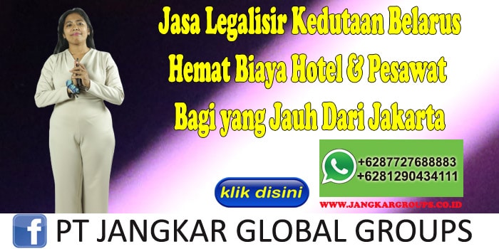 Jasa Legalisir Kedutaan Belarus Hemat Biaya Hotel & Pesawat Bagi yang Jauh Dari Jakarta