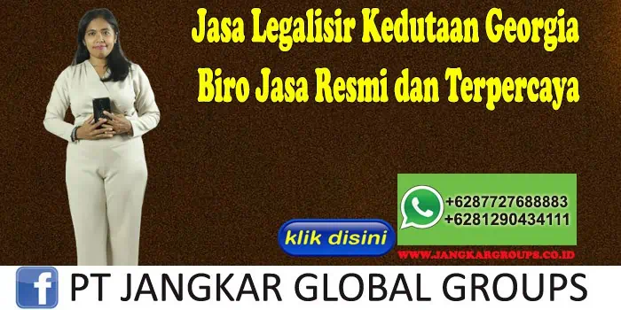 Jasa Legalisir Kedutaan Georgia Biro Jasa Resmi dan Terpercaya