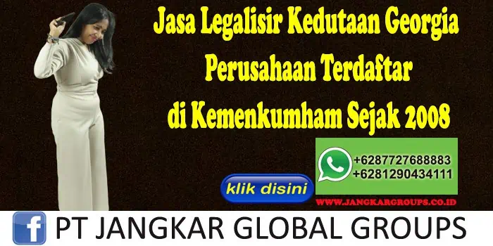 Jasa Legalisir Kedutaan Georgia Perusahaan Terdaftar di Kemenkumham Sejak 2008