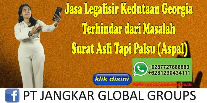 22. Jasa Legalisir Kedutaan Georgia Terhindar dari Masalah Surat Asli Tapi Palsu (Aspal)