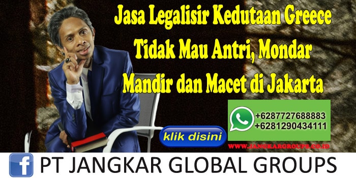 Jasa Legalisir Kedutaan Greece Tidak Mau Antri, Mondar Mandir dan Macet di Jakarta