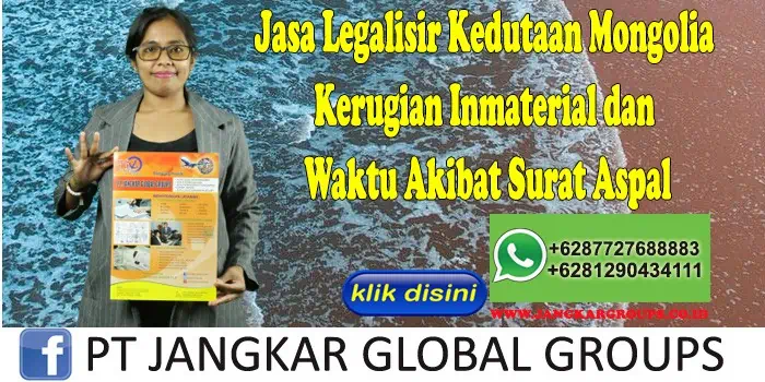 Jasa Legalisir Kedutaan Mongolia Kerugian Inmaterial dan Waktu Akibat Surat Aspal