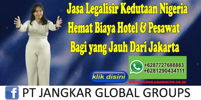 Jasa Legalisir Kedutaan Nigeria Hemat Biaya Hotel & Pesawat Bagi yang Jauh Dari Jakarta