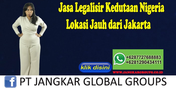 Jasa Legalisir Kedutaan Nigeria Lokasi Jauh dari Jakarta