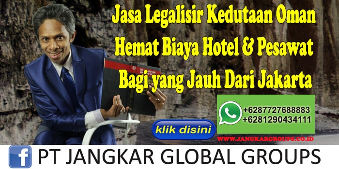 Jasa Legalisir Kedutaan Oman Hemat Biaya Hotel & Pesawat Bagi yang Jauh Dari Jakarta