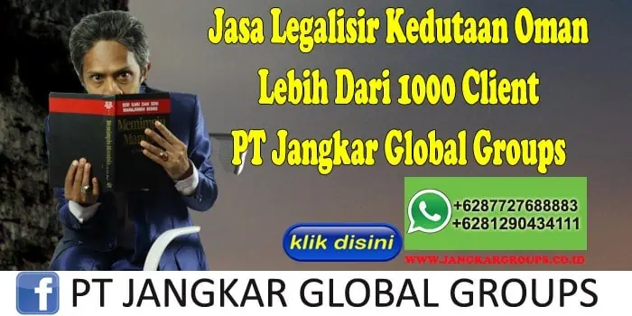 Jasa Legalisir Kedutaan Oman Lebih Dari 1000 Client PT Jangkar Global Groups