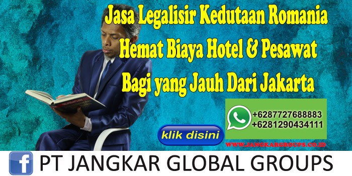 Jasa Legalisir Kedutaan Romania Hemat Biaya Hotel & Pesawat Bagi yang Jauh Dari Jakarta