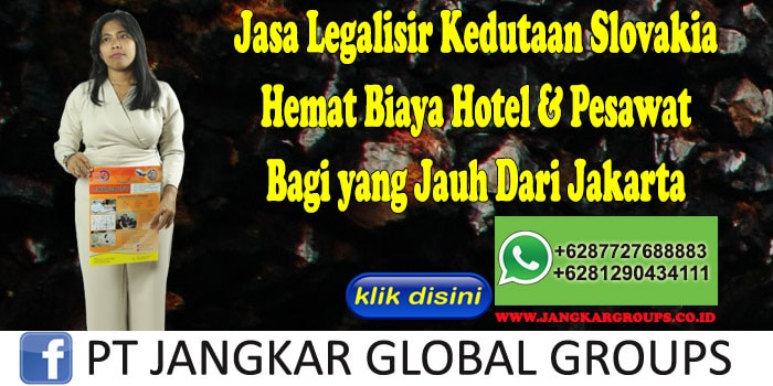 Jasa Legalisir Kedutaan Slovakia Hemat Biaya Hotel & Pesawat Bagi yang Jauh Dari Jakarta