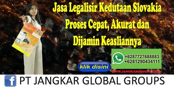 Jasa Legalisir Kedutaan Slovakia Proses Cepat, Akurat dan Dijamin Keasliannya