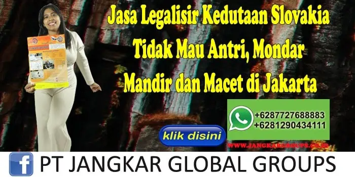 Jasa Legalisir Kedutaan Slovakia Tidak Mau Antri, Mondar Mandir dan Macet di Jakarta