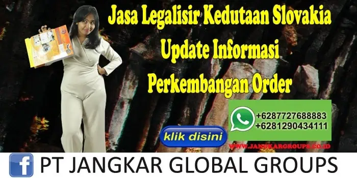 Jasa Legalisir Kedutaan Slovakia Update Informasi Perkembangan Order