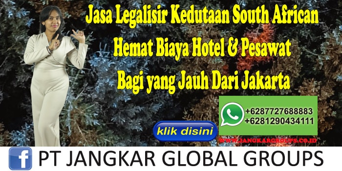 Jasa Legalisir Kedutaan South African Hemat Biaya Hotel & Pesawat Bagi yang Jauh Dari Jakarta