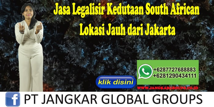Jasa Legalisir Kedutaan South African Lokasi Jauh dari Jakarta