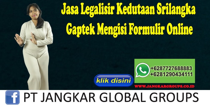 Jasa Legalisir Kedutaan Srilangka Gaptek Mengisi Formulir Online