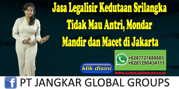 Jasa Legalisir Kedutaan Srilangka Tidak Mau Antri, Mondar Mandir dan Macet di Jakarta