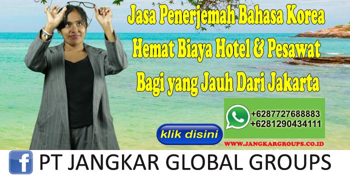 Jasa Penerjemah Bahasa Korea Hemat Biaya Hotel & Pesawat Bagi yang Jauh Dari Jakarta