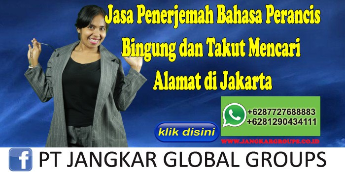 Jasa Penerjemah Bahasa Perancis Bingung dan Takut Mencari Alamat di Jakarta