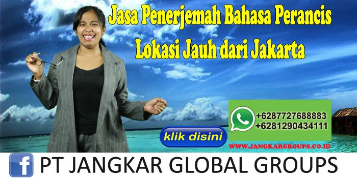 Jasa Penerjemah Bahasa Perancis Lokasi Jauh dari Jakarta