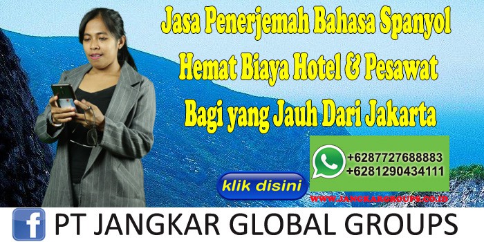 Jasa Penerjemah Bahasa Spanyol Hemat Biaya Hotel & Pesawat Bagi yang Jauh Dari Jakarta