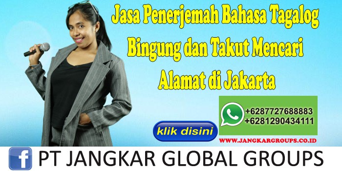 Jasa Penerjemah Bahasa Tagalog Bingung dan Takut Mencari Alamat di Jakarta
