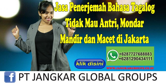Jasa Penerjemah Bahasa Tagalog Tidak Mau Antri, Mondar Mandir dan Macet di Jakarta