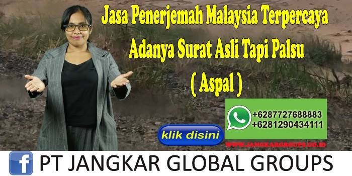 Jasa Penerjemah Malaysia Terpercaya Adanya Surat Asli Tapi Palsu ( Aspal )