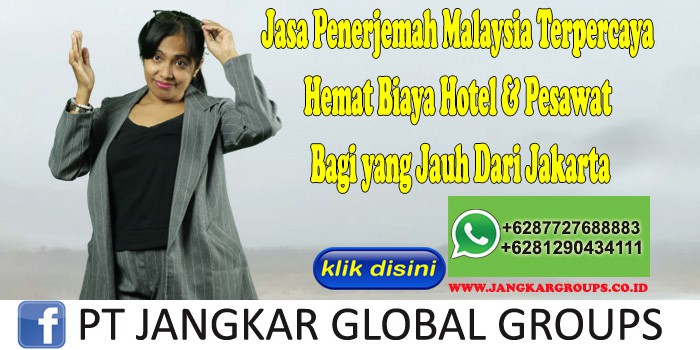 Jasa Penerjemah Malaysia Terpercaya Hemat Biaya Hotel & Pesawat Bagi yang Jauh Dari Jakarta