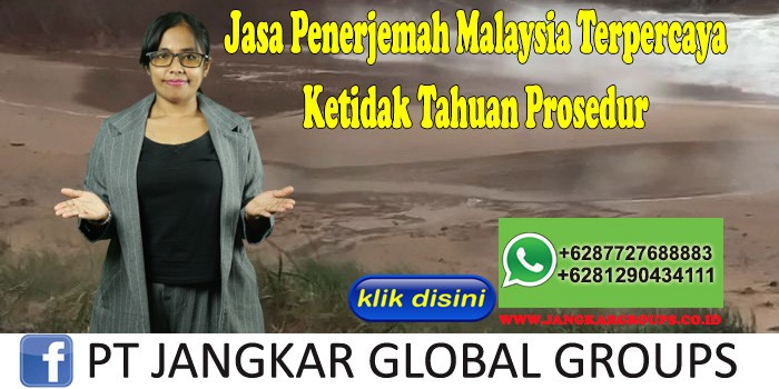 Jasa Penerjemah Malaysia Terpercaya Ketidak Tahuan Prosedur