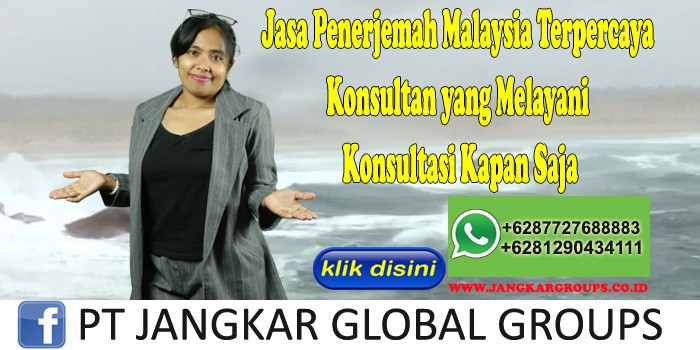 Jasa Penerjemah Malaysia Terpercaya Konsultan yang Melayani Konsultasi Kapan Saja