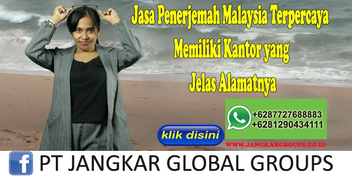 Jasa Penerjemah Malaysia Terpercaya Memiliki Kantor yang Jelas Alamatnya