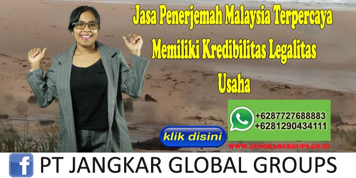 Jasa Penerjemah Malaysia Terpercaya Memiliki Kredibilitas Legalitas Usaha