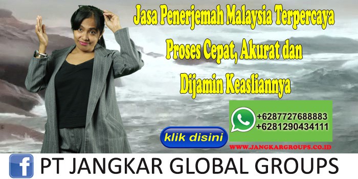 Jasa Penerjemah Malaysia Terpercaya Proses Cepat, Akurat dan Dijamin Keasliannya
