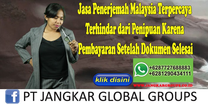 Jasa Penerjemah Malaysia Terpercaya Terhindar dari Penipuan Karena Pembayaran Setelah Dokumen Selesai